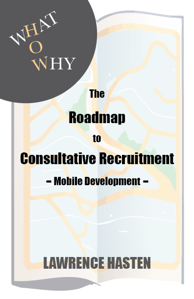 What How Why: The Roadmap to Consultative Recruitment - Mobile Development